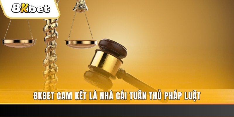 8KBET cam kết là nhà cái tuân thủ pháp luật